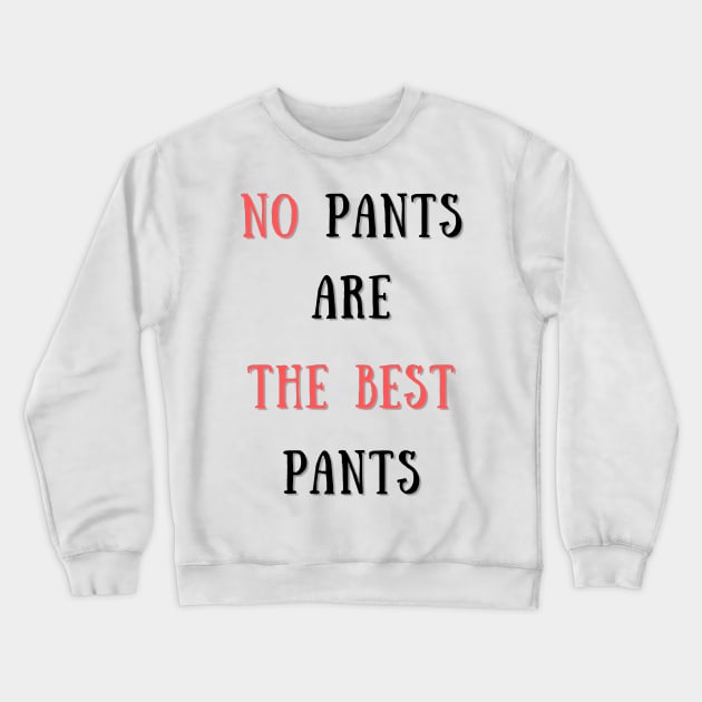 No pants are the best pants Crewneck Sweatshirt by IOANNISSKEVAS